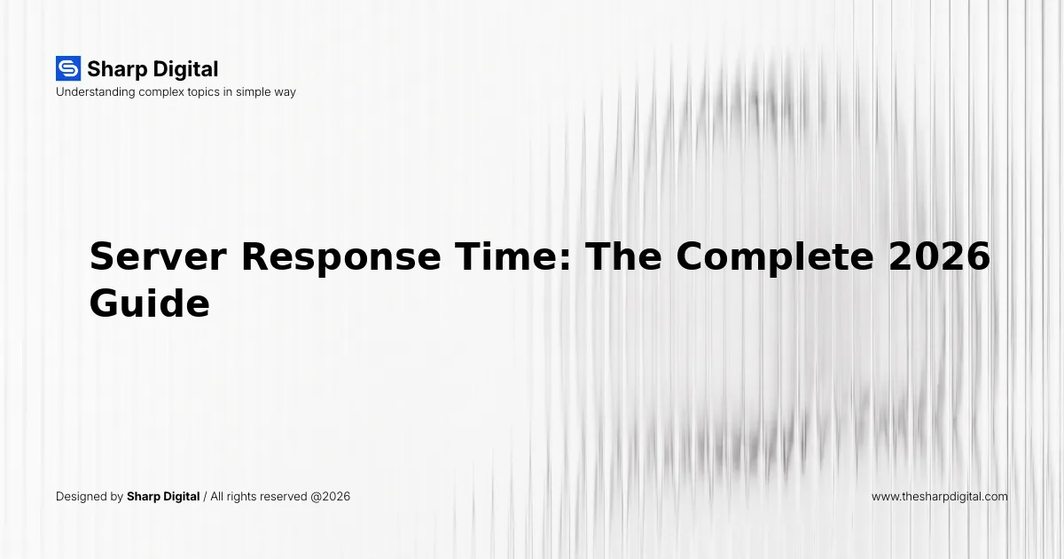 Server Response Time: The Complete 2026 Guide