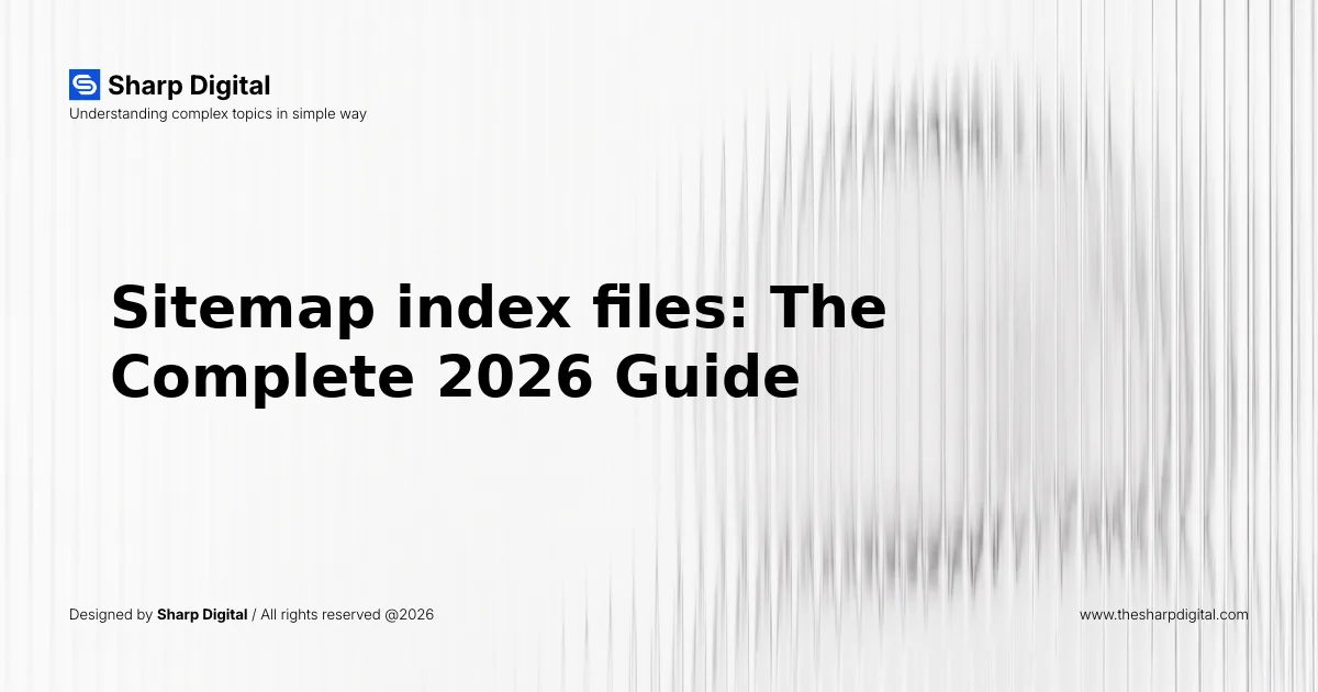 Sitemap index files: The Complete 2026 Guide