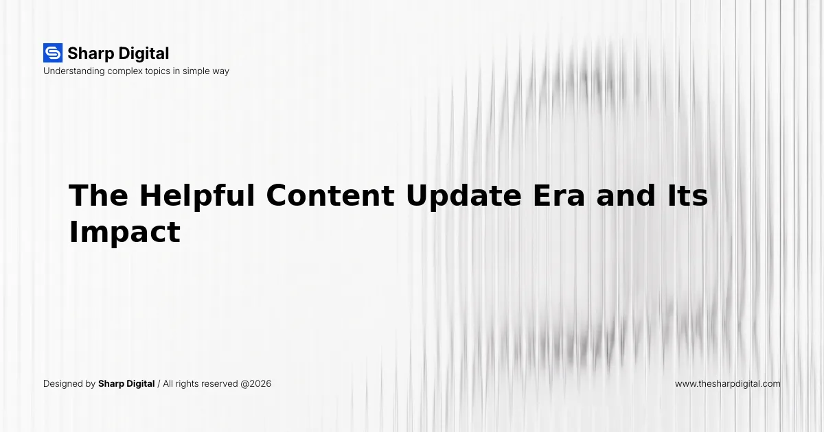 The Helpful Content Update Era and Its Impact