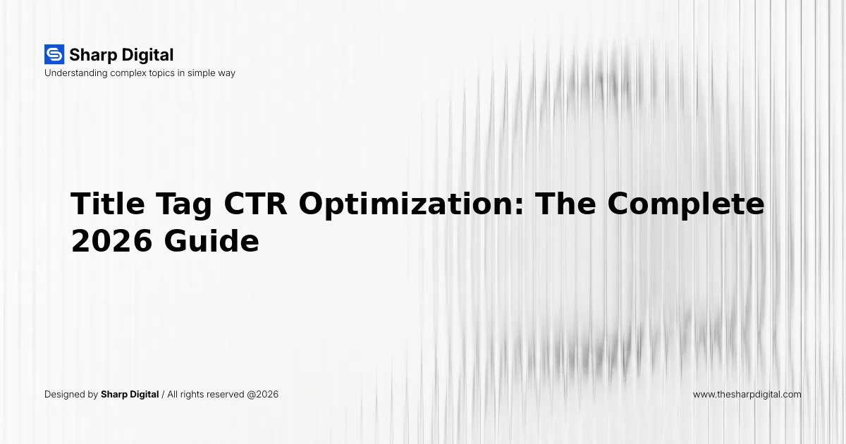 Title Tag CTR Optimization: The Complete 2026 Guide