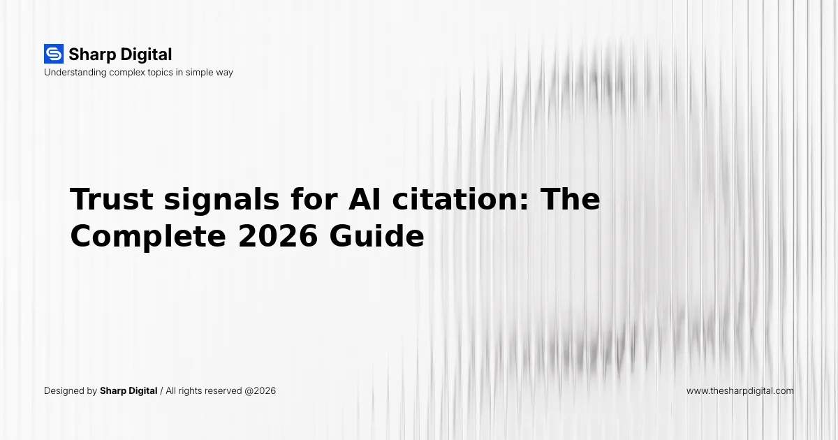 Trust signals for AI citation: The Complete 2026 Guide