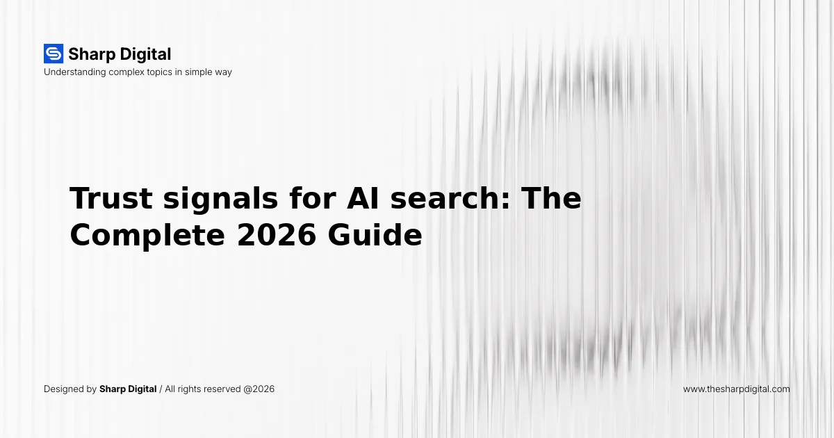 Trust signals for AI search: The Complete 2026 Guide