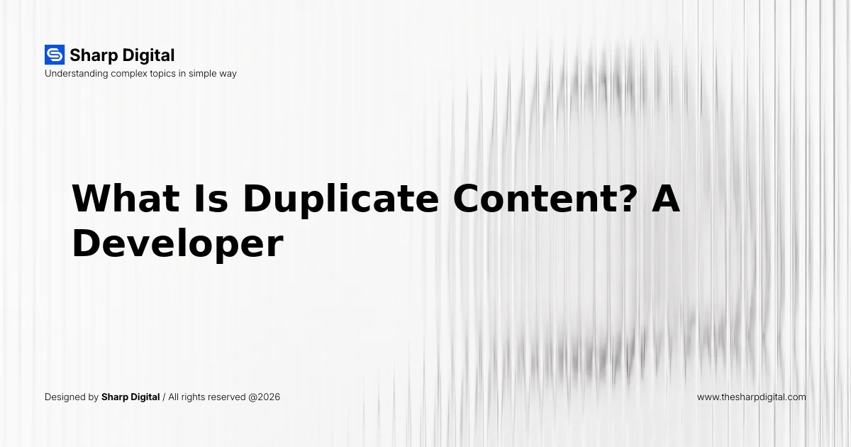 What Is Duplicate Content? A Developer's Guide for 2026