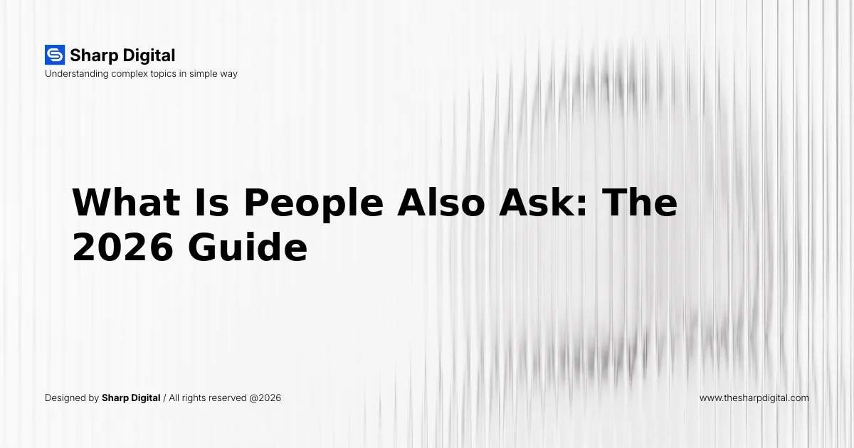 What Is People Also Ask: The 2026 Guide