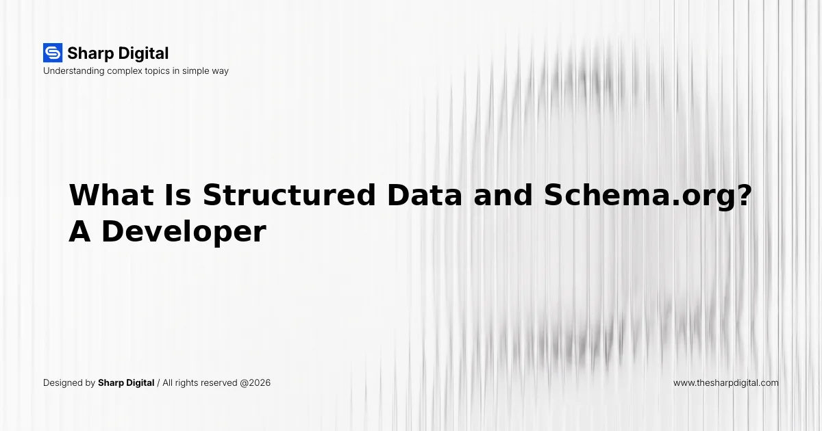 What Is Structured Data and Schema.org? A Developer's Guide for 2026