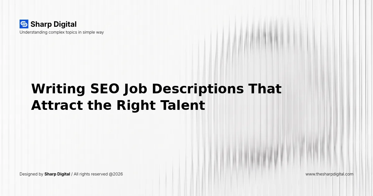 Writing SEO Job Descriptions That Attract the Right Talent