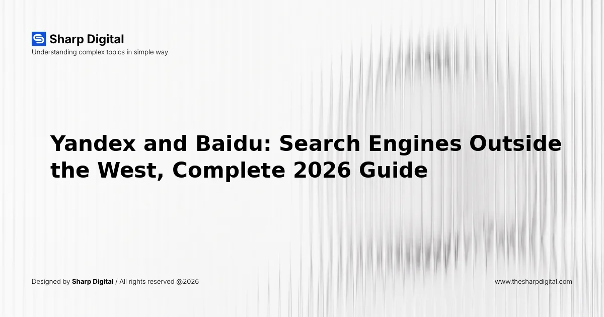 Yandex and Baidu: Search Engines Outside the West, Complete 2026 Guide