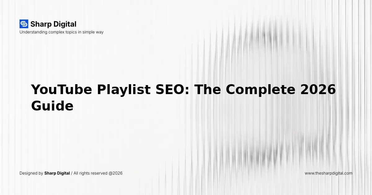 YouTube Playlist SEO: The Complete 2026 Guide